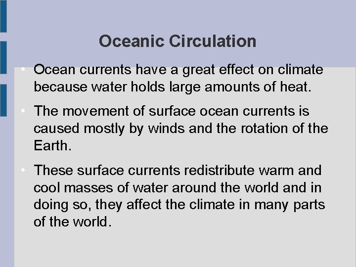 Oceanic Circulation • Ocean currents have a great effect on climate because water holds