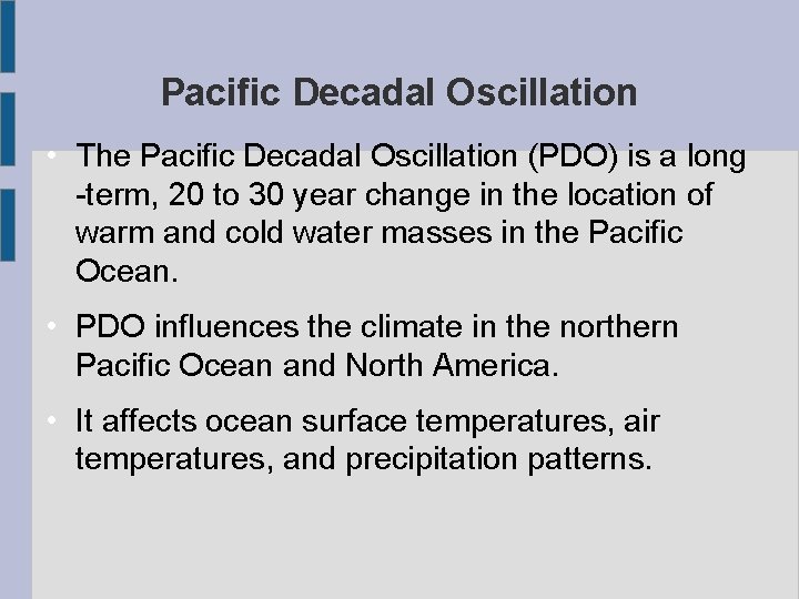 Pacific Decadal Oscillation • The Pacific Decadal Oscillation (PDO) is a long -term, 20