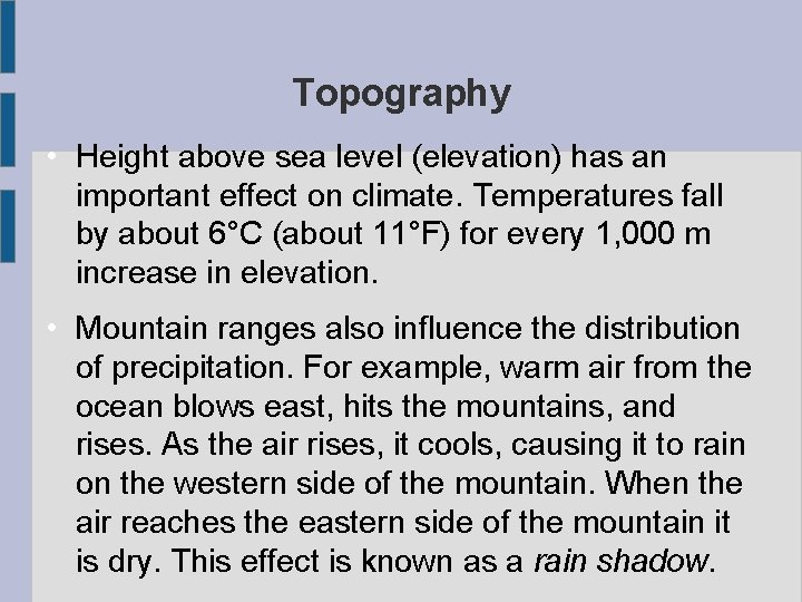 Topography • Height above sea level (elevation) has an important effect on climate. Temperatures