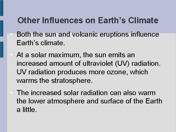Other Influences on Earth’s Climate • Both the sun and volcanic eruptions influence Earth’s