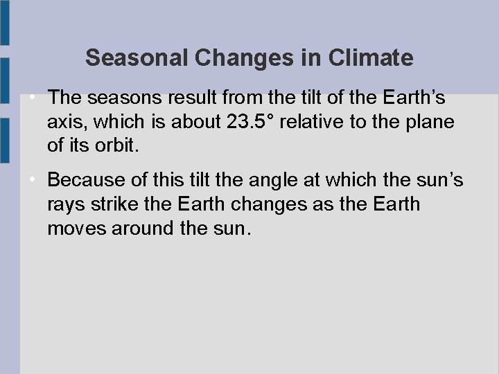 Seasonal Changes in Climate • The seasons result from the tilt of the Earth’s
