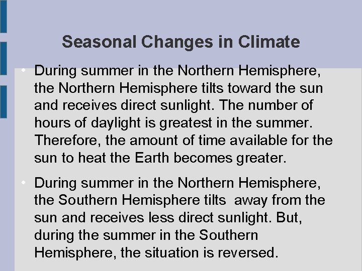Seasonal Changes in Climate • During summer in the Northern Hemisphere, the Northern Hemisphere