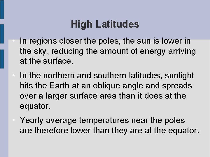 High Latitudes • In regions closer the poles, the sun is lower in the