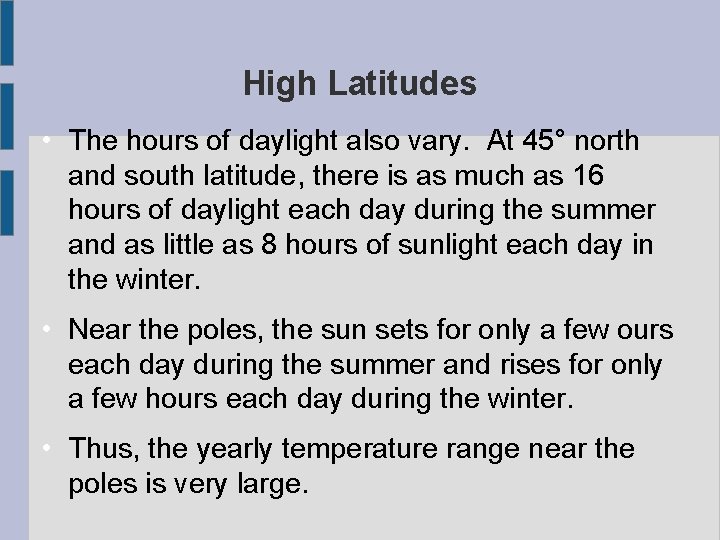High Latitudes • The hours of daylight also vary. At 45° north and south