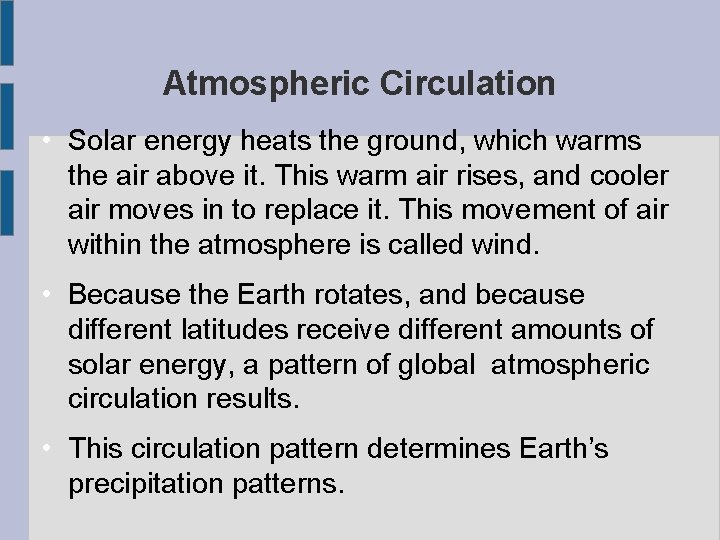 Atmospheric Circulation • Solar energy heats the ground, which warms the air above it.