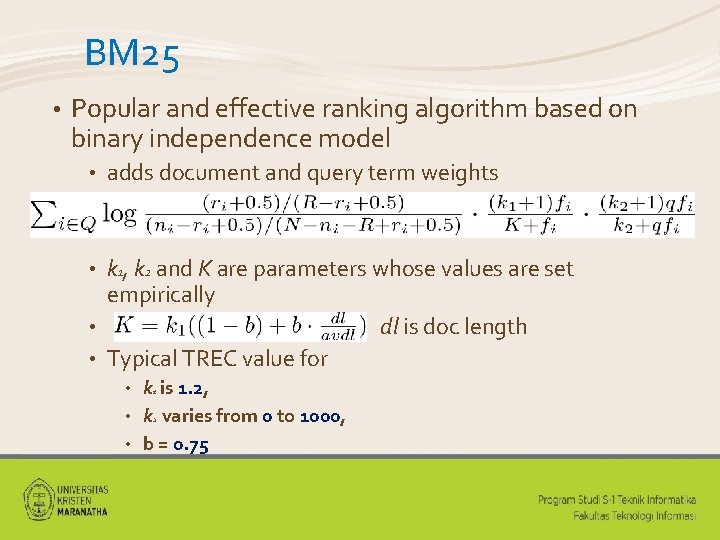 BM 25 • Popular and effective ranking algorithm based on binary independence model •