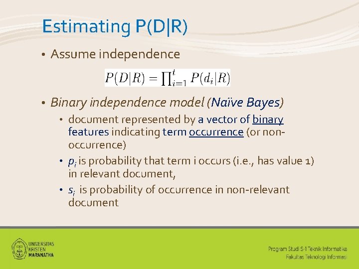 Estimating P(D|R) • Assume independence • Binary independence model (Naïve Bayes) document represented by