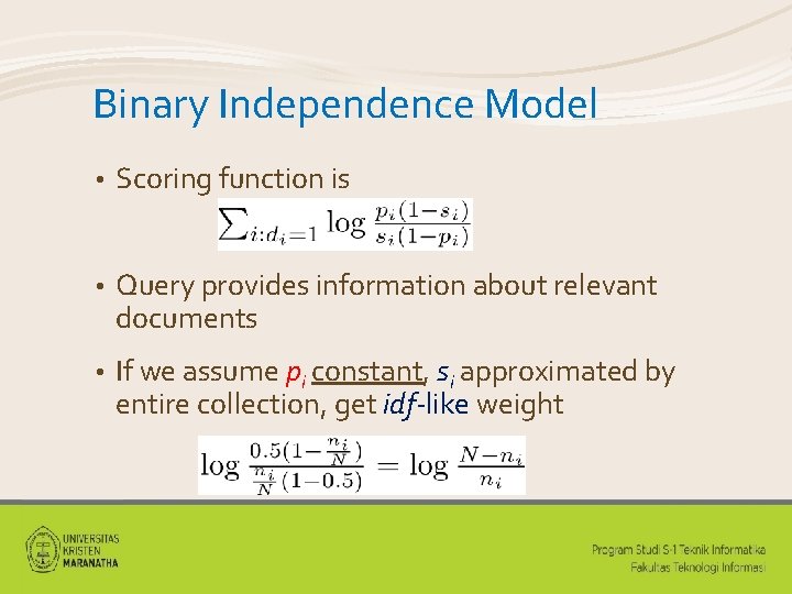 Binary Independence Model • Scoring function is • Query provides information about relevant documents