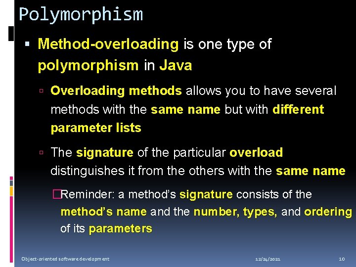 Polymorphism Method-overloading is one type of polymorphism in Java Overloading methods allows you to