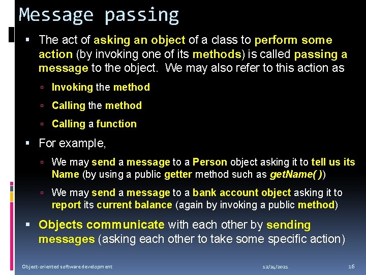 Message passing The act of asking an object of a class to perform some