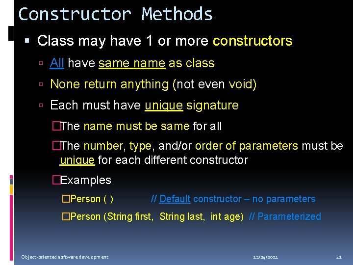 Constructor Methods Class may have 1 or more constructors All have same name as