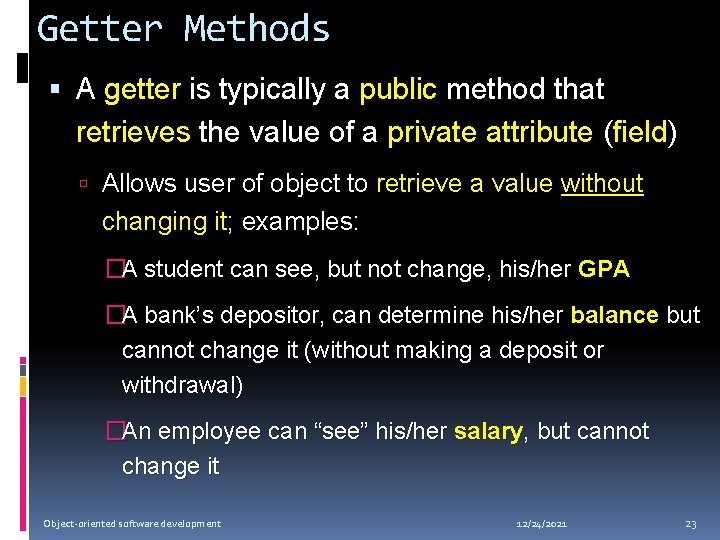 Getter Methods A getter is typically a public method that retrieves the value of