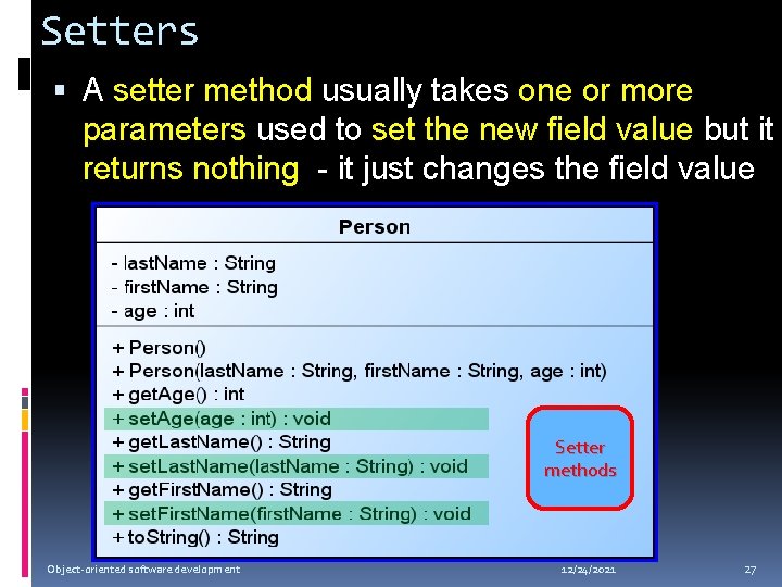 Setters A setter method usually takes one or more parameters used to set the