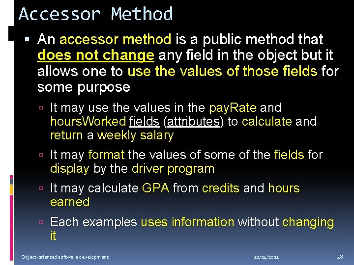 Accessor Method An accessor method is a public method that does not change any