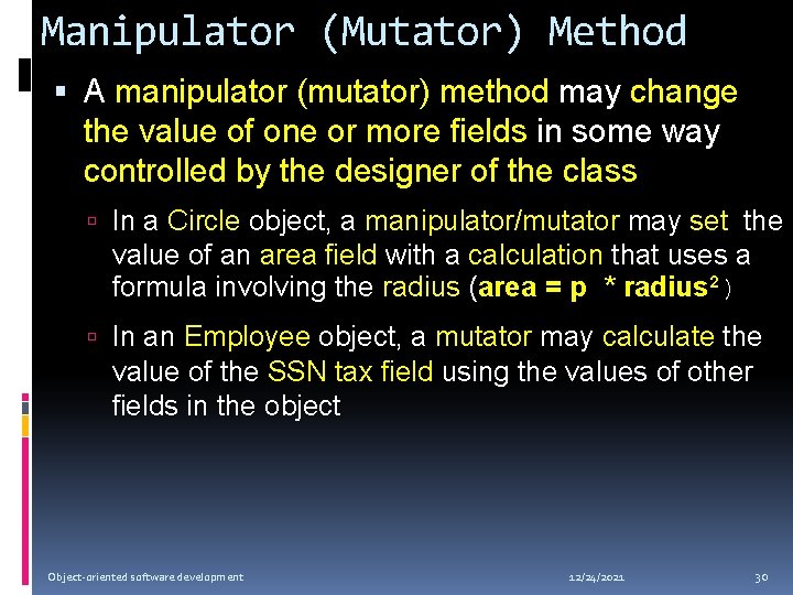 Manipulator (Mutator) Method A manipulator (mutator) method may change the value of one or