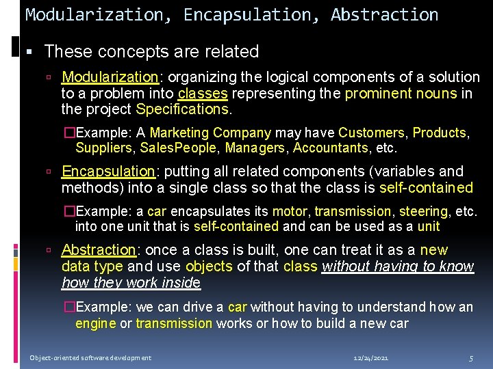 Modularization, Encapsulation, Abstraction These concepts are related Modularization: organizing the logical components of a