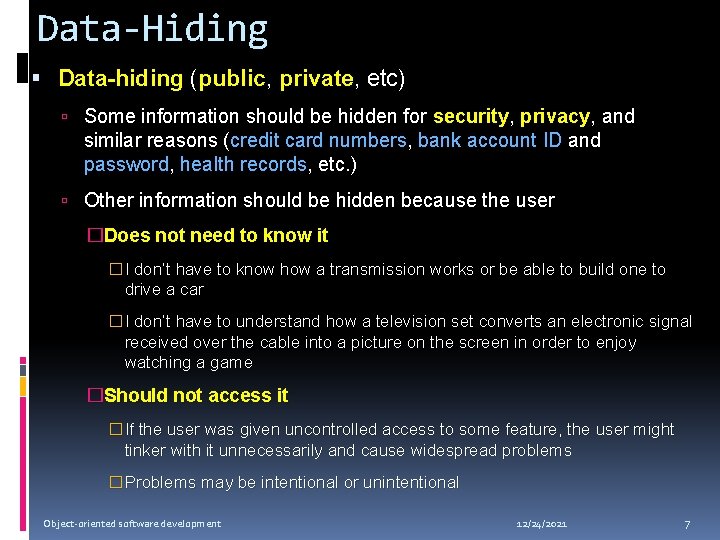 Data-Hiding Data-hiding (public, private, etc) Some information should be hidden for security, privacy, and