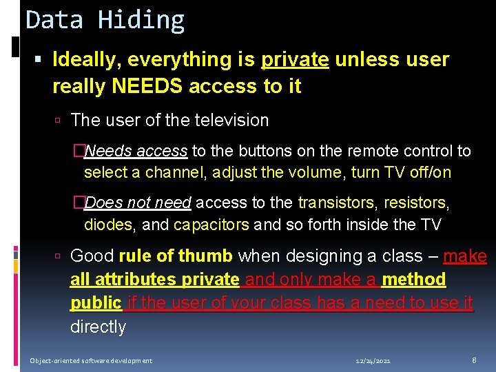 Data Hiding Ideally, everything is private unless user really NEEDS access to it The