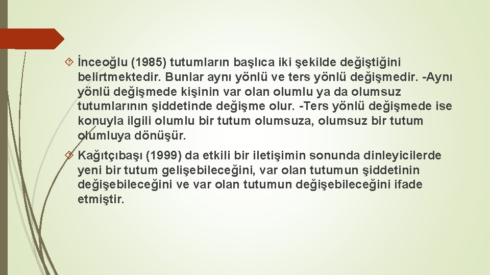  İnceoğlu (1985) tutumların başlıca iki şekilde değiştiğini belirtmektedir. Bunlar aynı yönlü ve ters