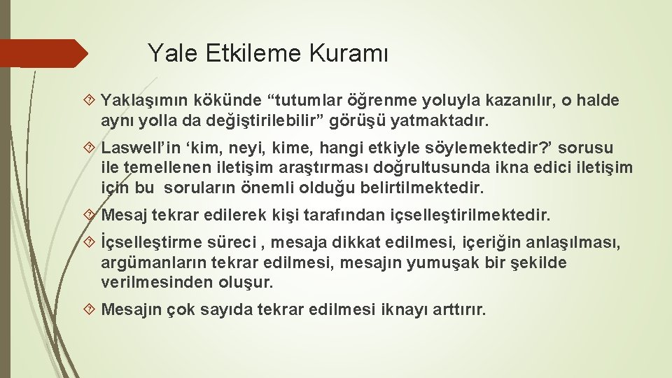 Yale Etkileme Kuramı Yaklaşımın kökünde “tutumlar öğrenme yoluyla kazanılır, o halde aynı yolla da