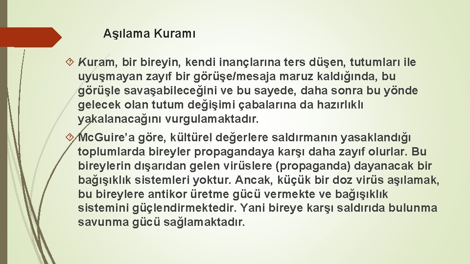 Aşılama Kuramı Kuram, bireyin, kendi inançlarına ters düşen, tutumları ile uyuşmayan zayıf bir görüşe/mesaja