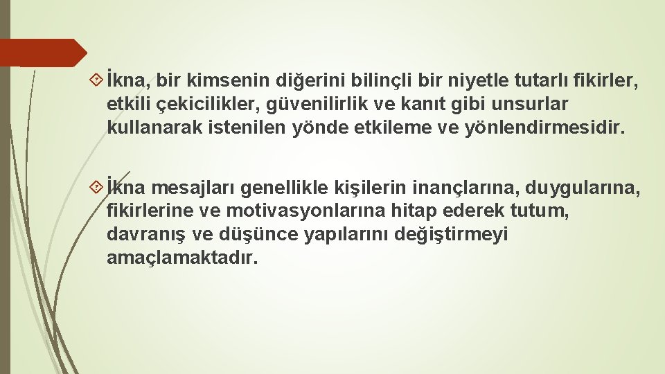  İkna, bir kimsenin diğerini bilinçli bir niyetle tutarlı fikirler, etkili çekicilikler, güvenilirlik ve