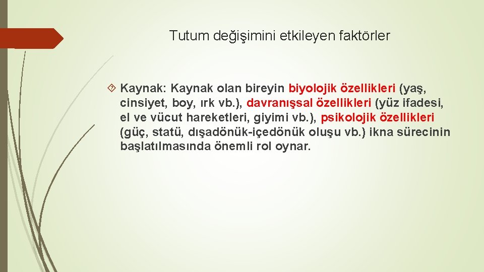 Tutum değişimini etkileyen faktörler Kaynak: Kaynak olan bireyin biyolojik özellikleri (yaş, cinsiyet, boy, ırk