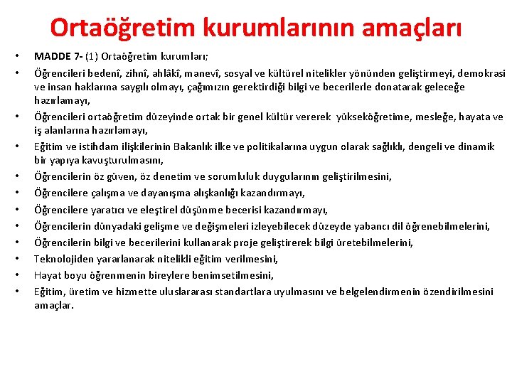 Ortaöğretim kurumlarının amaçları • • • MADDE 7 - (1) Ortaöğretim kurumları; Öğrencileri bedenî,