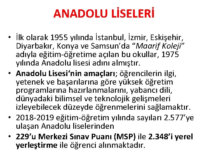 ANADOLU LİSELERİ • İlk olarak 1955 yılında İstanbul, İzmir, Eskişehir, Diyarbakır, Konya ve Samsun’da