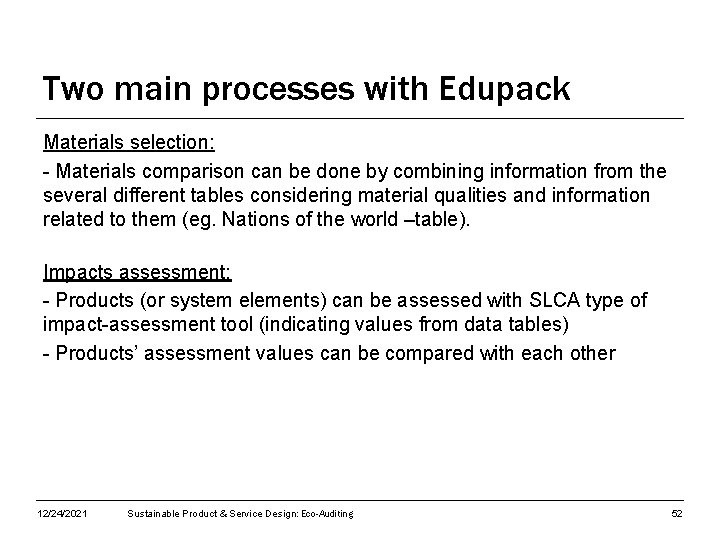 Two main processes with Edupack Materials selection: - Materials comparison can be done by