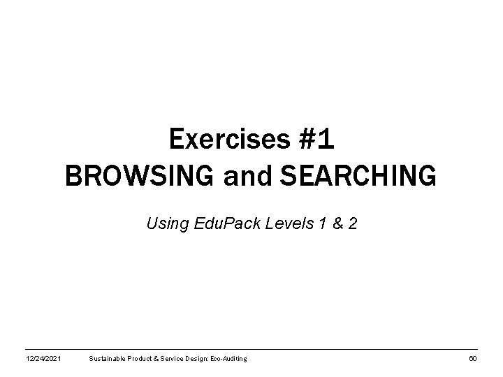 Exercises #1 BROWSING and SEARCHING Using Edu. Pack Levels 1 & 2 12/24/2021 Sustainable