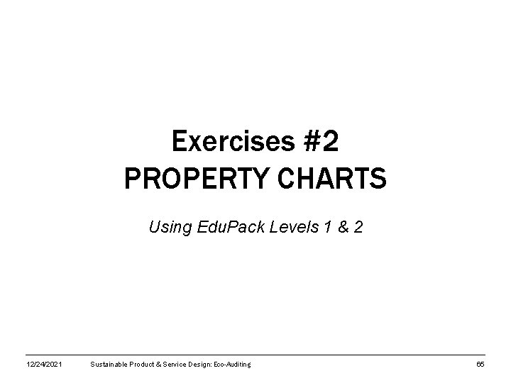 Exercises #2 PROPERTY CHARTS Using Edu. Pack Levels 1 & 2 12/24/2021 Sustainable Product