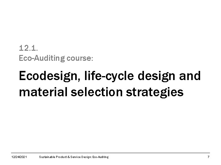 12. 1. Eco-Auditing course: Ecodesign, life-cycle design and material selection strategies 12/24/2021 Sustainable Product
