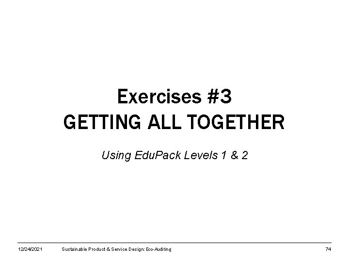 Exercises #3 GETTING ALL TOGETHER Using Edu. Pack Levels 1 & 2 12/24/2021 Sustainable