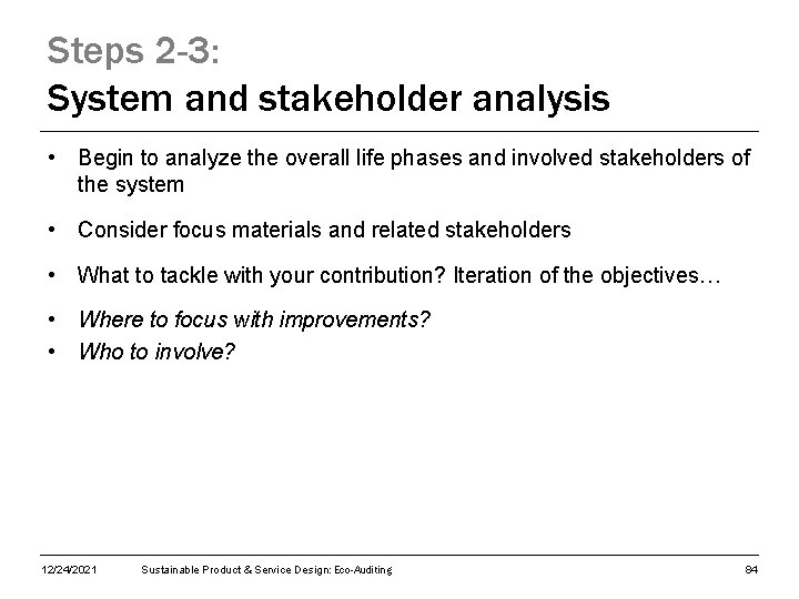 Steps 2 -3: System and stakeholder analysis • Begin to analyze the overall life