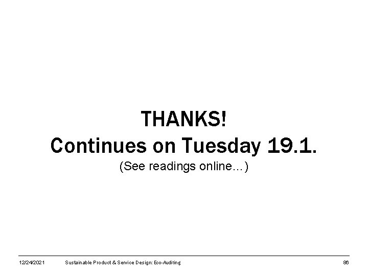THANKS! Continues on Tuesday 19. 1. (See readings online…) 12/24/2021 Sustainable Product & Service