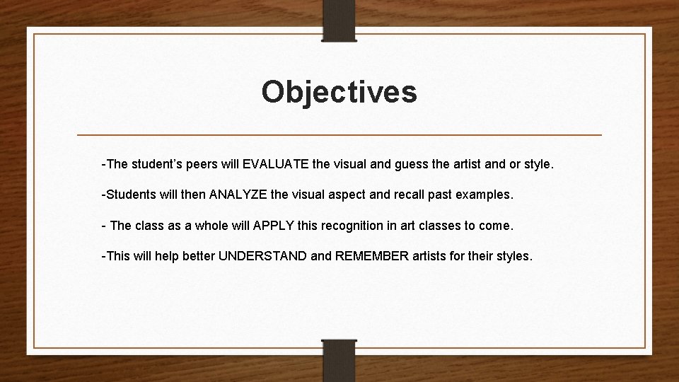 Objectives -The student’s peers will EVALUATE the visual and guess the artist and or