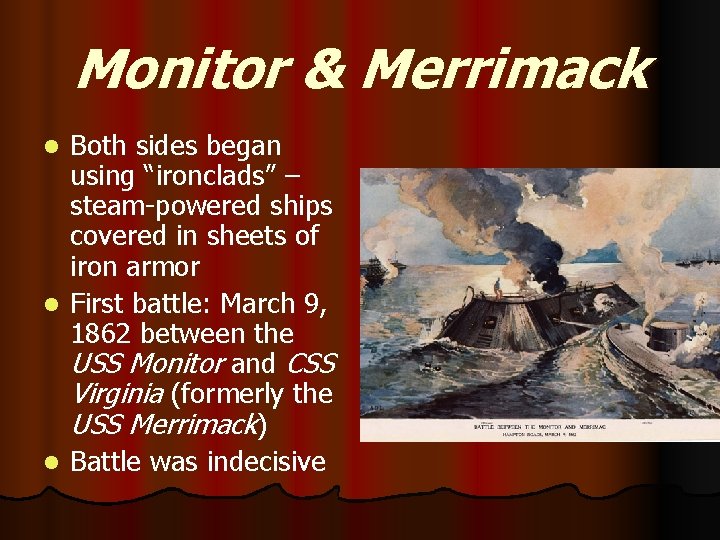 Monitor & Merrimack Both sides began using “ironclads” – steam-powered ships covered in sheets