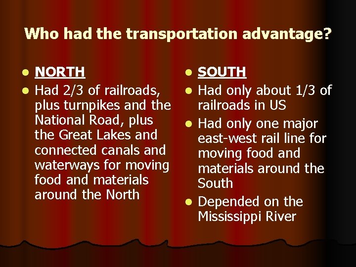 Who had the transportation advantage? NORTH l Had 2/3 of railroads, plus turnpikes and