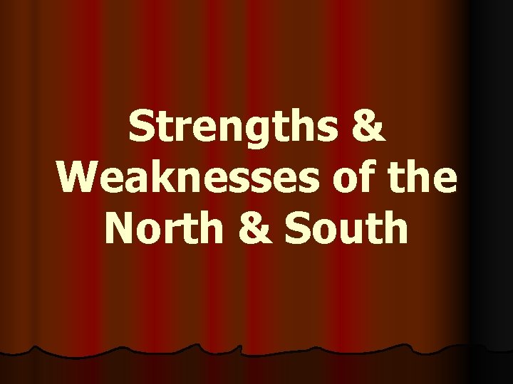 Strengths & Weaknesses of the North & South 