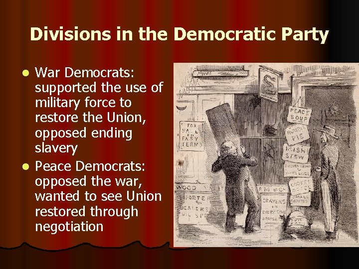 Divisions in the Democratic Party War Democrats: supported the use of military force to