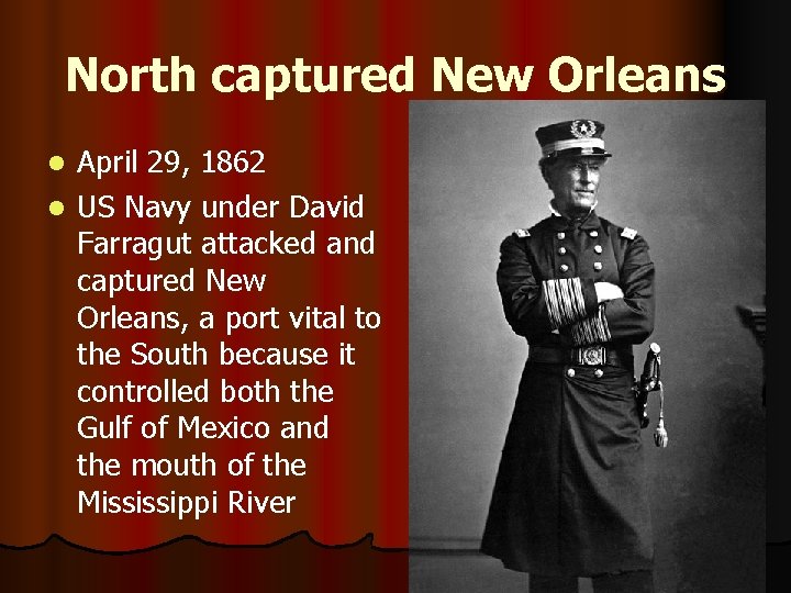 North captured New Orleans April 29, 1862 l US Navy under David Farragut attacked