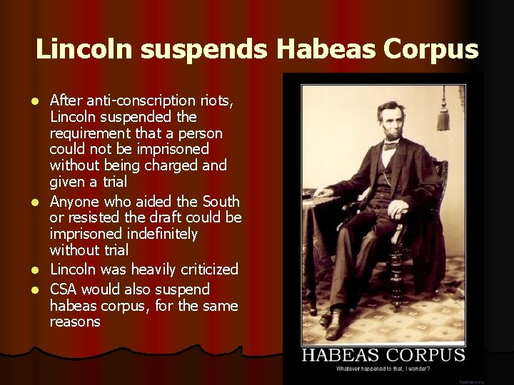 Lincoln suspends Habeas Corpus After anti-conscription riots, Lincoln suspended the requirement that a person