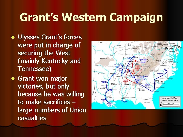 Grant’s Western Campaign Ulysses Grant’s forces were put in charge of securing the West