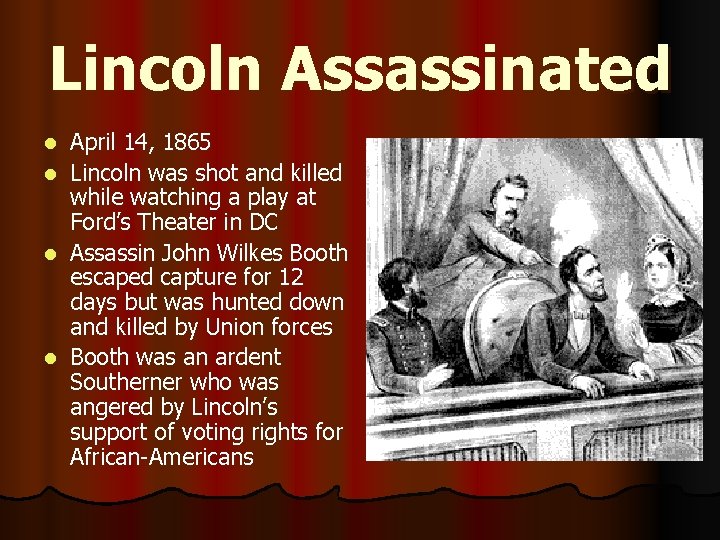 Lincoln Assassinated April 14, 1865 l Lincoln was shot and killed while watching a