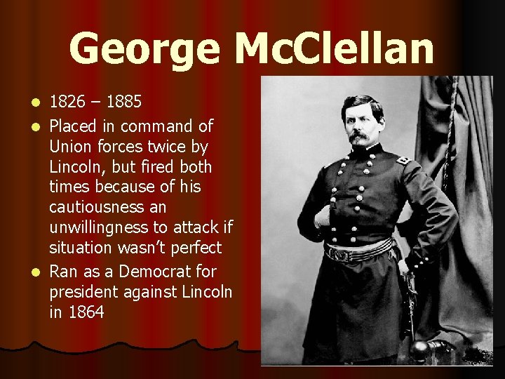 George Mc. Clellan 1826 – 1885 l Placed in command of Union forces twice