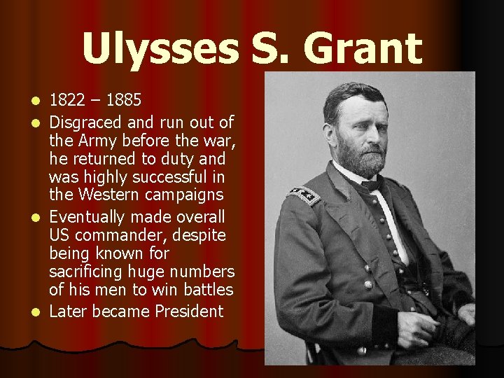 Ulysses S. Grant 1822 – 1885 l Disgraced and run out of the Army