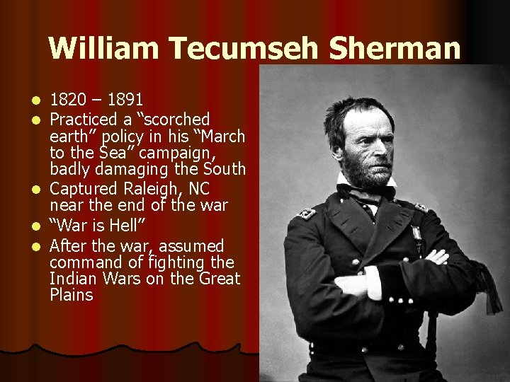 William Tecumseh Sherman l l l 1820 – 1891 Practiced a “scorched earth” policy