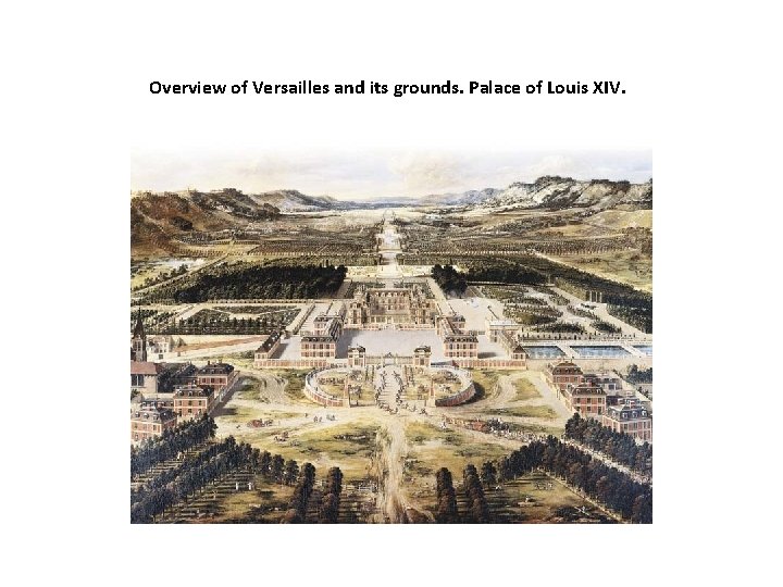 Overview of Versailles and its grounds. Palace of Louis XIV. 