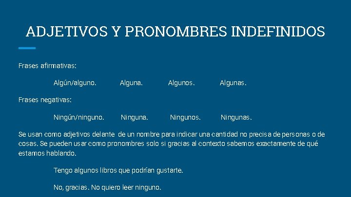 ADJETIVOS Y PRONOMBRES INDEFINIDOS Frases afirmativas: Algún/alguno. Alguna. Algunos. Algunas. Ninguna. Ningunos. Ningunas. Frases